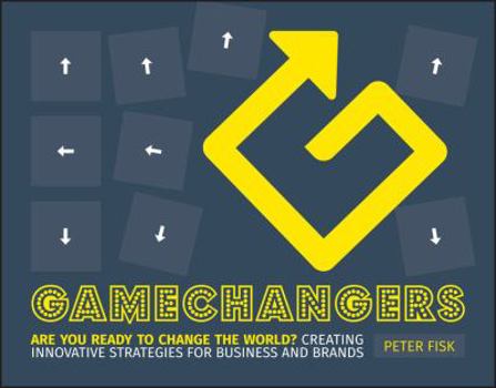 Paperback Gamechangers: Creating Innovative Strategies for Business and Brands; New Approaches to Strategy, Innovation and Marketing Book