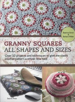 Paperback Granny Squares - All Shapes & Sizes: Over 50 Projects and Techniques to Give the Classic Crochet Pattern a Whole New Look by Barbara Wilder (2014-02-28) Book