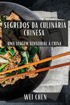 Paperback Segredos da Culinária Chinesa: Uma Viagem Sensorial à China [Portuguese] Book