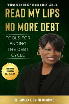 Paperback READ MY LIPS NO MORE DEBT: TOOLS FOR ENDING THE DEBT CYCLE Book