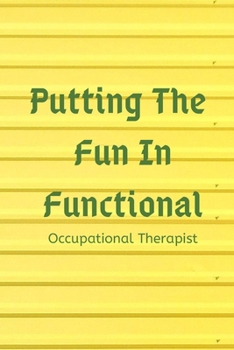 Paperback Putting The FUN in Functional, Occupational Therapist: Planning, Occupational Therapist Gifts Notebook Book
