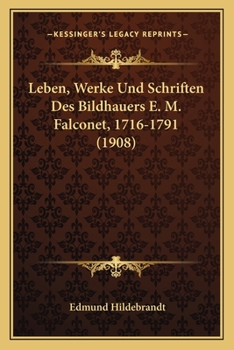 Paperback Leben, Werke Und Schriften Des Bildhauers E. M. Falconet, 1716-1791 (1908) [German] Book