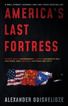 Paperback America's Last Fortress: Puerto Rico's Sovereignty, China's Caribbean Belt and Road, and America's National Security Book