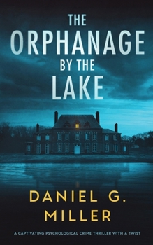 Paperback The Orphanage By The Lake: A Captivating Psychological Crime Thriller With A Twist Book