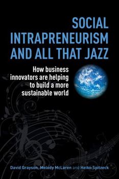 Paperback Social Intrapreneurism and All That Jazz: How Business Innovators Are Helping to Build a More Sustainable World Book