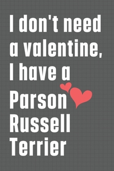 I don't need a valentine, I have a Parson Russell Terrier: For Pastor Galego Dog Fans