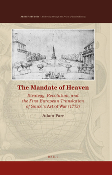 Hardcover The Mandate of Heaven: Strategy, Revolution, and the First European Translation of Sunzi's Art of War (1772) Book