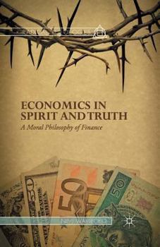 Paperback Economics in Spirit and Truth: A Moral Philosophy of Finance Book