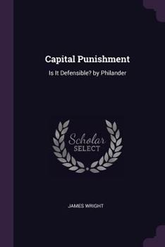 Paperback Capital Punishment: Is It Defensible? by Philander Book