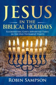 Paperback Jesus in the Biblical Holidays: Illuminating God’s Appointed Times in the Old Testament Feasts Book