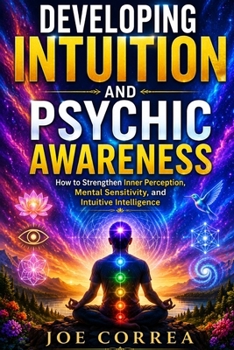 Paperback Developing Intuition and Psychic Awareness: How to Strengthen Inner Perception, Mental Sensitivity, and Intuitive Intelligence Book