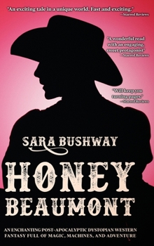 Hardcover Honey Beaumont: An Enchanting Post-Apocalyptic Dystopian Western Fantasy Filled With Magic, Machines, and Adventure Book