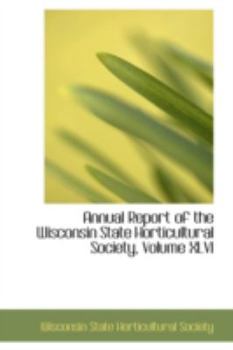 Paperback Annual Report of the Wisconsin State Horticultural Society, Volume XLVI Book