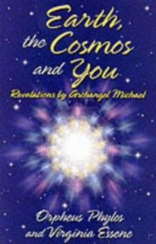 Hardcover Earth, the Cosmos, and You: Revelations by Archangel Michael Book