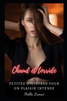 Paperback Chaud et torride: Petites histoires pour un plaisir intense [French] Book