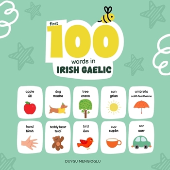 First 100 Words in Irish Gaelic: Irish Gaelic Language Learning for Kids, Bilingual Irish Gaelic Baby Book, Irish Gaelic First Dictionary, Irish Gaelic Flashcards (Learn Irish Gaelic)
