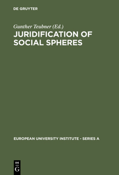 Hardcover Juridification of Social Spheres: A Comparative Analysis in the Areas OB Labor, Corporate, Antitrust and Social Welfare Law Book