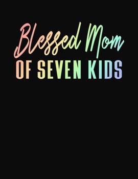 Blessed Mom Of Seven Kids: Journal Gift Book for Mother - 110 Page Blank Lined Diary