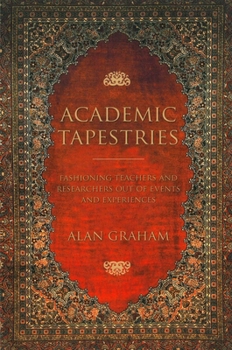 Paperback Academic Tapestries: Fashioning Teachers and Researchers Out of Events and Experiences Book