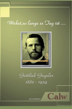 Hardcover Gottlieb Gugeler - Wirket, so lange es Tag ist..... [German] Book