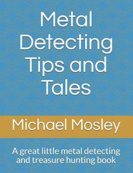 Paperback Metal Detecting Tips and Tales: A great little metal detecting and treasure hunting book