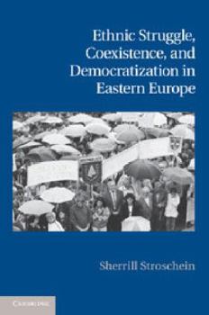 Paperback Ethnic Struggle, Coexistence, and Democratization in Eastern Europe Book