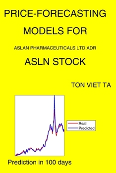 Paperback Price-Forecasting Models for Aslan Pharmaceuticals Ltd ADR ASLN Stock Book