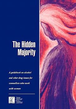 Paperback The Hidden Majority: Guidebook on Alcohol and Other Drug Issues for Counsellors Who Work with Women Book