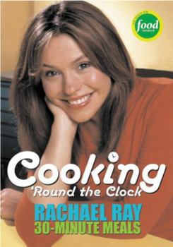 Paperback Cooking 'Round the Clock: Rachael Ray's 30-Minute Meals Book