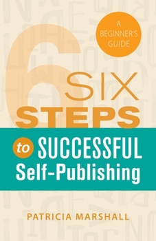 Paperback Six Steps to Successful Self-Publishing: The 2019 Beginner's Guide Book