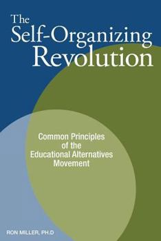 Paperback The Self-Organizing Revolution: Common Principles of the Educational Alternatives Movement Book