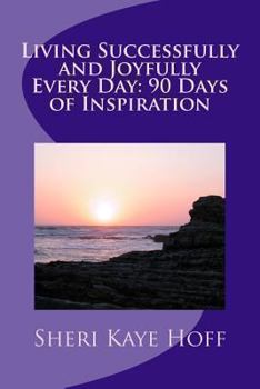 Paperback Living Successfully and Joyfully Every Day: 90 Days of Inspiration Book