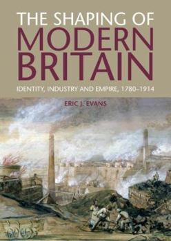 Paperback The Shaping of Modern Britain: Identity, Industry and Empire, 1780-1914 Book