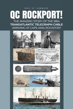 Paperback QC Rockport!: The Amazing Story of the 1884 Transatlantic Telegraph Cable Arriving at Cape Ann, Rockport Book