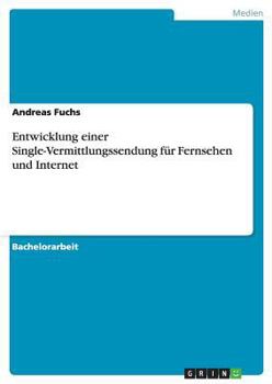 Paperback Entwicklung einer Single-Vermittlungssendung für Fernsehen und Internet [German] Book