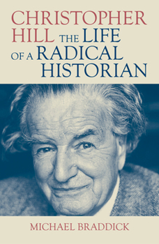 Hardcover Christopher Hill: The Life of a Radical Historian Book