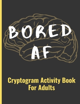 Paperback Bored AF: Cryptogram Activity Book For Adults Book