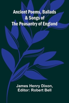 Paperback Ancient Poems, Ballads, and Songs of the Peasantry of England Book