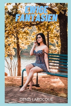 Ewige Fantasien: Intime Gest?ndnisse, Sexgeschichten, Liebe, Vergn?gen, Fantasie, Dating