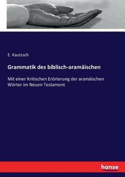 Paperback Grammatik des biblisch-aramäischen: Mit einer Kritischen Erörterung der aramäischen Wörter im Neuen Testament [German] Book