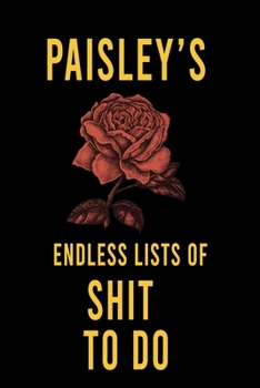 Paisley's Endless Lists of Shit to do  : Lined Writing Notebook Journal with Personalized Name Quote, 120 Pages,(6x9), Simple Freen Flower With Black Text ... Women, School Teacher, mom, wife, aunt.