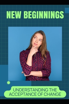 Paperback New Beginnings: Understanding the Acceptance of Change Book