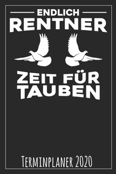 Endlich Rentner Zeit für Tauben Terminplaner 2020 (German Edition)