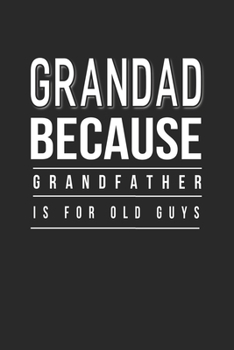 Paperback Grandad Because Grandfather Is For Old Guys: Family life Grandpa Dad Men love marriage friendship parenting wedding divorce Memory dating Journal Blan Book