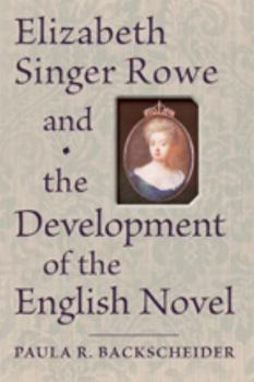 Hardcover Elizabeth Singer Rowe and the Development of the English Novel Book