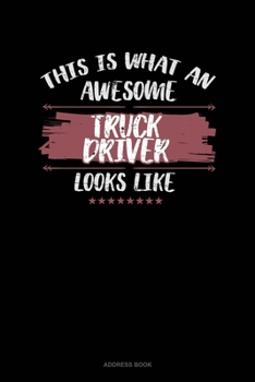 Paperback This Is What An Awesome Truck Driver Looks Like: Address Book