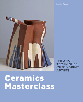 Paperback Ceramics Masterclass: Creative Techniques of 100 Great Artists Book