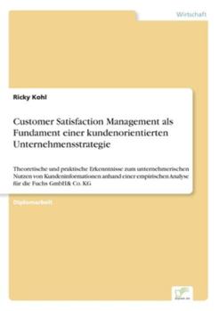 Paperback Customer Satisfaction Management als Fundament einer kundenorientierten Unternehmensstrategie: Theoretische und praktische Erkenntnisse zum unternehme [German] Book