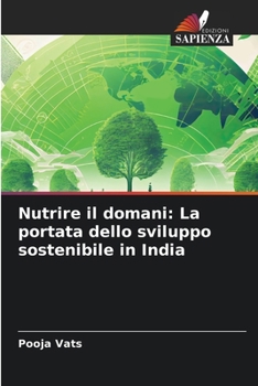 Nutrire il domani: La portata dello sviluppo sostenibile in India (Italian Edition)