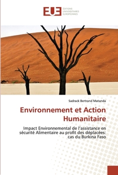 Environnement et Action Humanitaire: Impact Environnemental de l’assistance en sécurité Alimentaire au profit des déplacées: cas du Burkina Faso (French Edition)